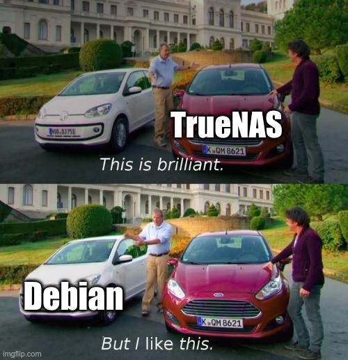 This is brilliant meme: TrueNAS, this is brilliant. Debian, but I like this