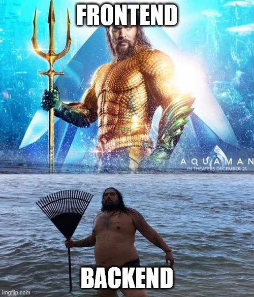 Aquaman Meme, en haut Frontend, en bas Backend